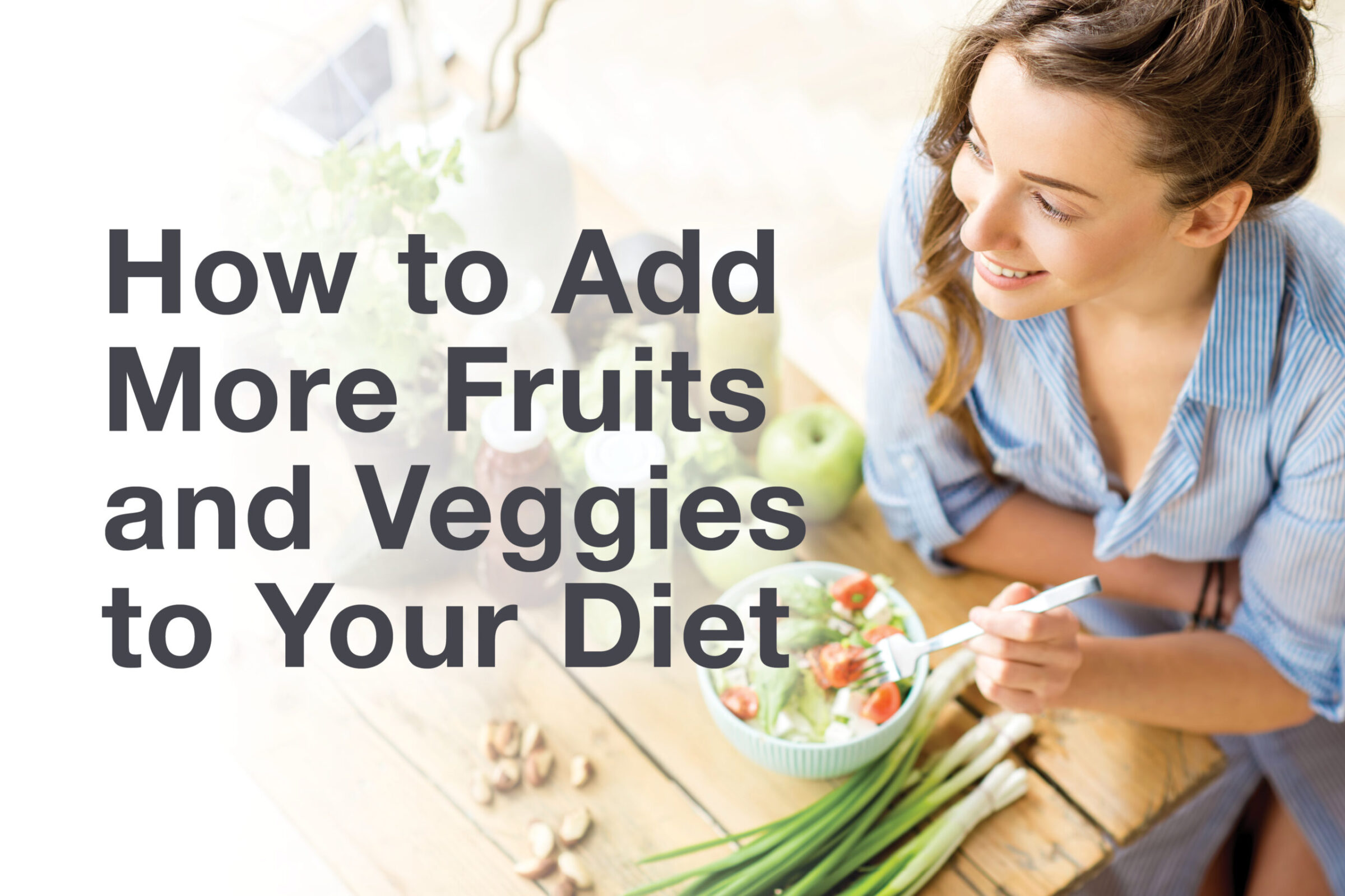 How to Add More Fruits and Veggies to Your Diet - CDPHP® Fitness ...